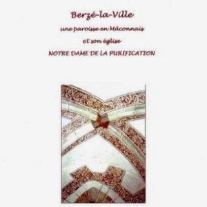 Berzé-la-Ville, une paroisse en Mâconnais et son église, Notre Dame de la Purification